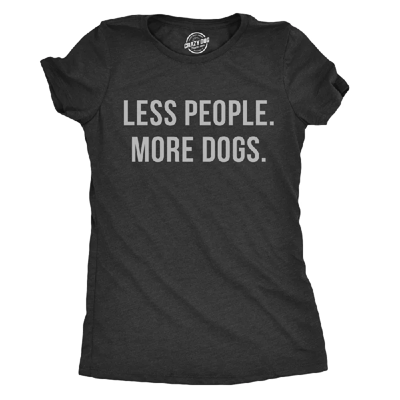 Moisture - Wicking Women T Shirt for Active LifestylesLess People More Dogs Women's T Shirt Moisture - Wicking Women T Shirt for Active LifestylesLess People More Dogs Women's T Shirt