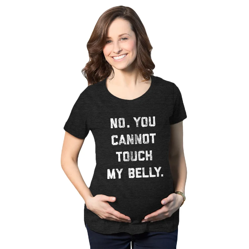 No. You Cannot Touch My Belly Maternity T Shirt