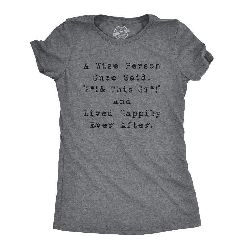 Wise Person Lived Happily Ever After Women's T Shirt